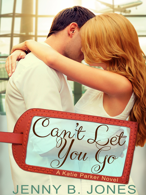Title details for Can't Let You Go by Jenny B. Jones - Available